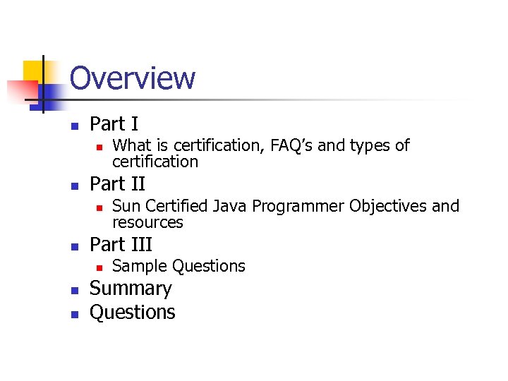 Overview n Part I n n Part II n n n Sun Certified Java