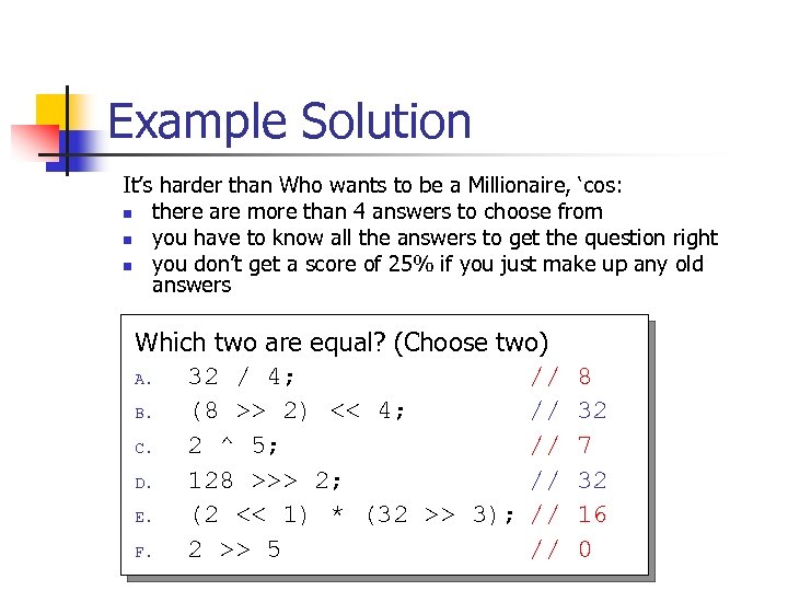 Example Solution It’s harder than Who wants to be a Millionaire, ‘cos: n there