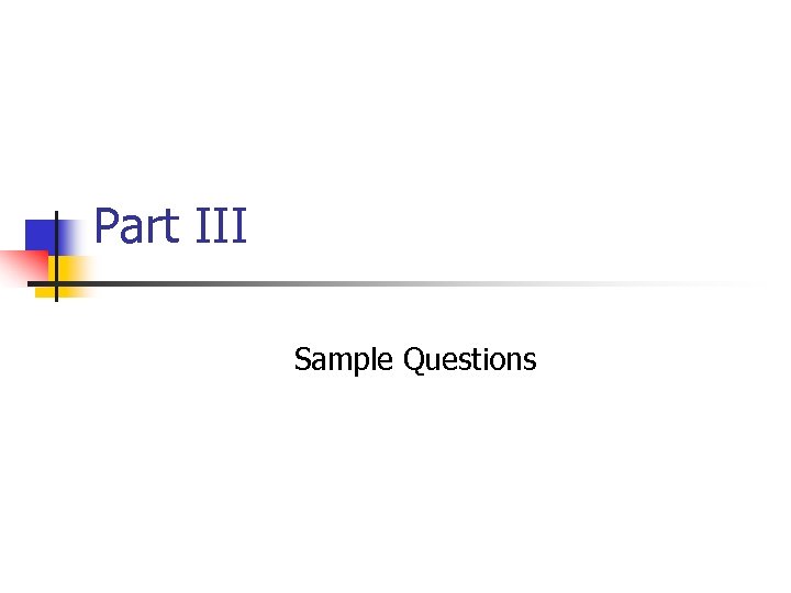 Part III Sample Questions 