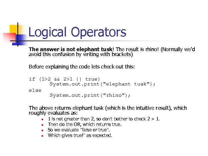 Logical Operators The answer is not elephant tusk! The result is rhino! (Normally we'd