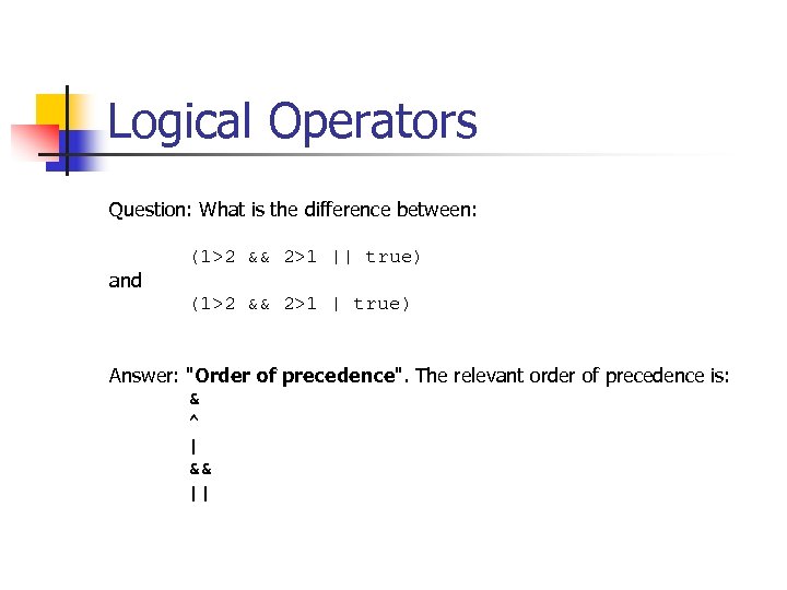 Logical Operators Question: What is the difference between: and (1>2 && 2>1 || true)