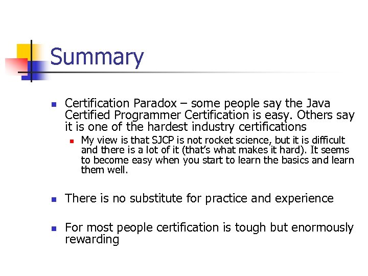 Summary n Certification Paradox – some people say the Java Certified Programmer Certification is