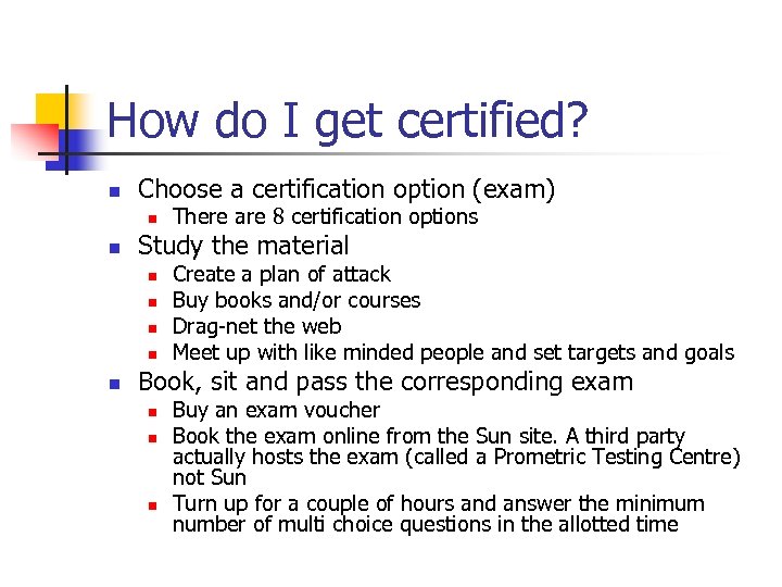 How do I get certified? n Choose a certification option (exam) n n Study