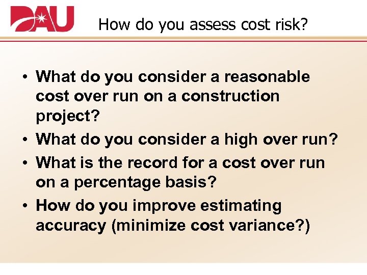 How do you assess cost risk? • What do you consider a reasonable cost