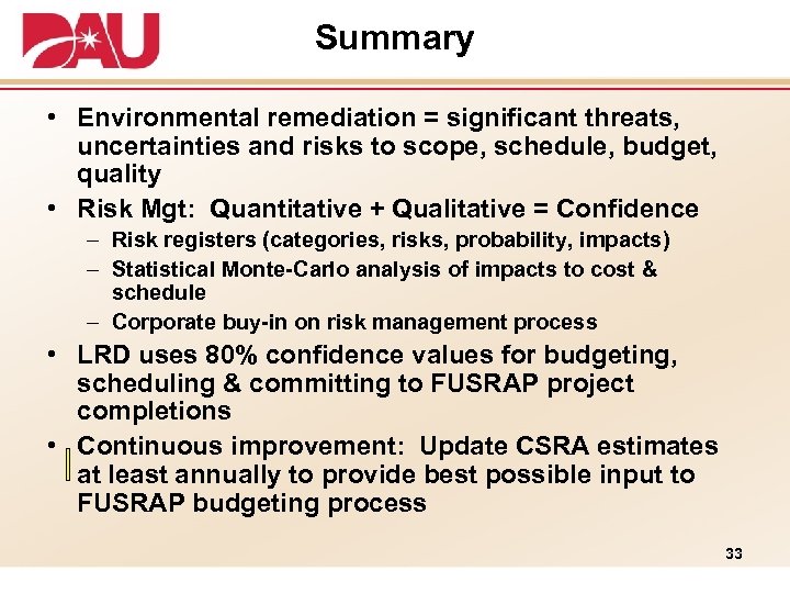 Summary • Environmental remediation = significant threats, uncertainties and risks to scope, schedule, budget,