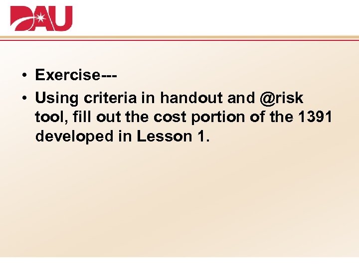  • Exercise-- • Using criteria in handout and @risk tool, fill out the