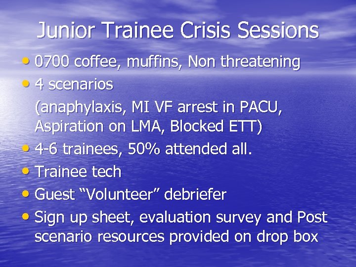Junior Trainee Crisis Sessions • 0700 coffee, muffins, Non threatening • 4 scenarios (anaphylaxis,
