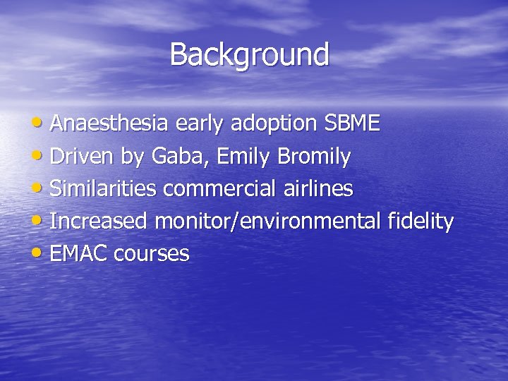 Background • Anaesthesia early adoption SBME • Driven by Gaba, Emily Bromily • Similarities