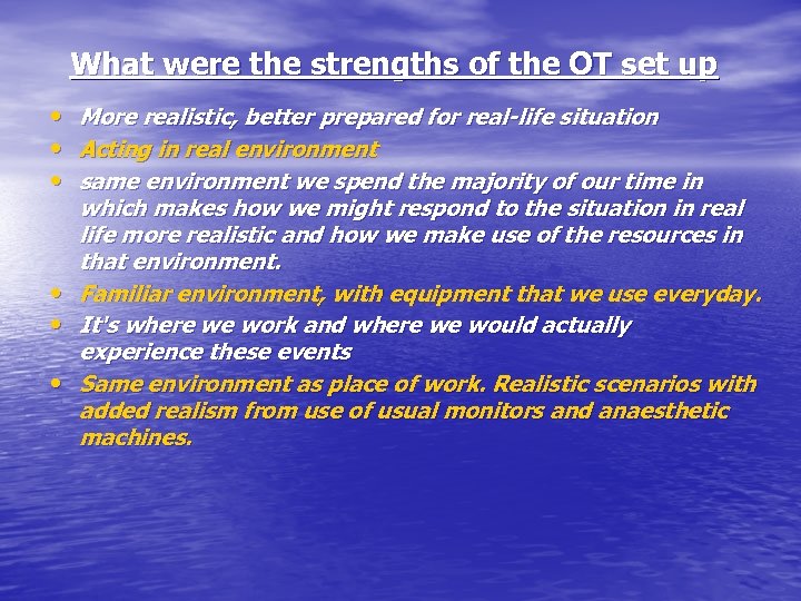 What were the strengths of the OT set up • More realistic, better prepared