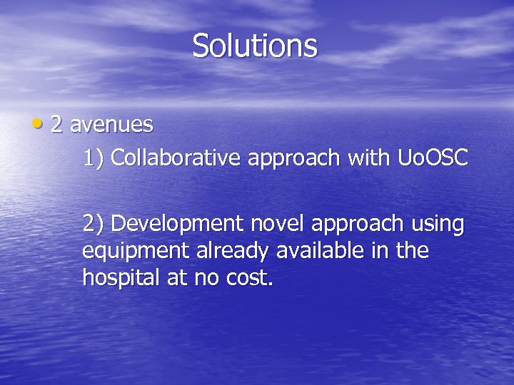 Solutions • 2 avenues 1) Collaborative approach with Uo. OSC 2) Development novel approach