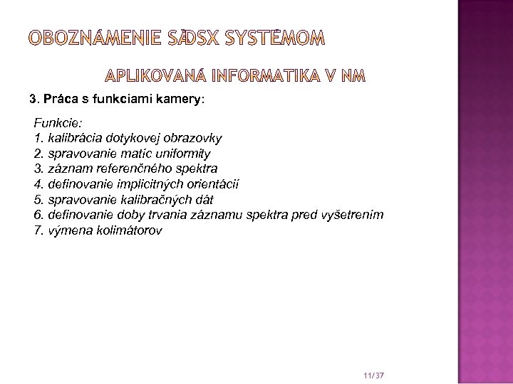 3. Práca s funkciami kamery: Funkcie: 1. kalibrácia dotykovej obrazovky 2. spravovanie matíc uniformity