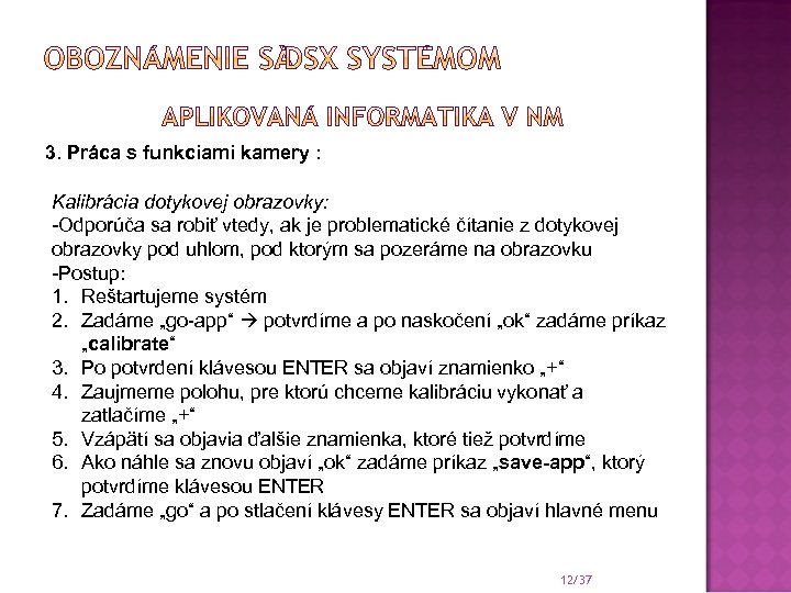 3. Práca s funkciami kamery : Kalibrácia dotykovej obrazovky: -Odporúča sa robiť vtedy, ak