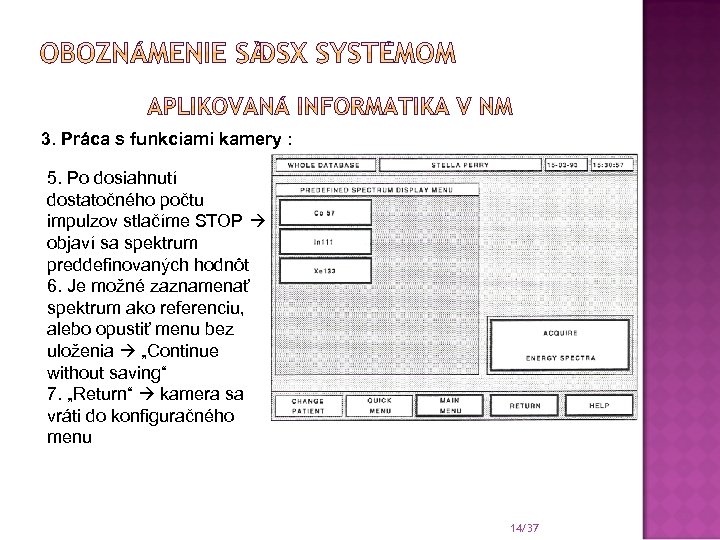 3. Práca s funkciami kamery : 5. Po dosiahnutí dostatočného počtu impulzov stlačíme STOP