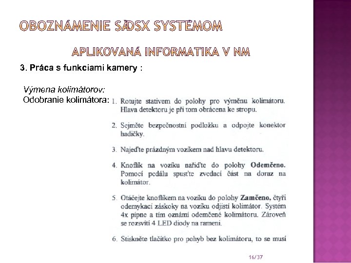 3. Práca s funkciami kamery : Výmena kolimátorov: Odobranie kolimátora: 16/37 