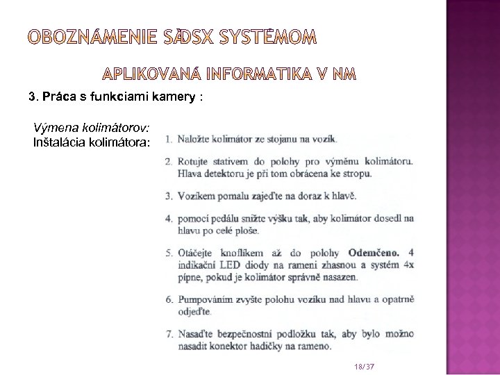 3. Práca s funkciami kamery : Výmena kolimátorov: Inštalácia kolimátora: 18/37 