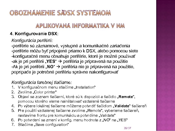 4. Konfigurovanie DSX: Konfigurácia periférií: -periférie sú záznamové, výstupné a komunikačné zariadenia -periférie môžu