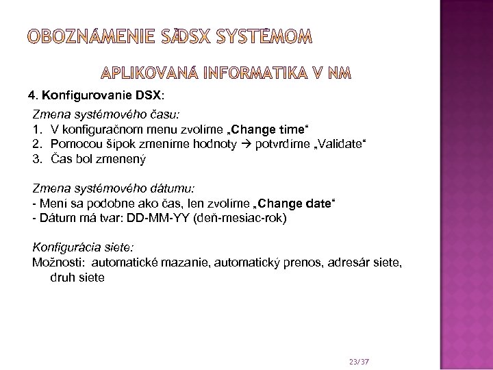 4. Konfigurovanie DSX: Zmena systémového času: 1. V konfiguračnom menu zvolíme „Change time“ 2.