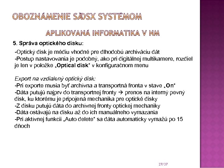 5. Správa optického disku: -Optický disk je médiu vhodné pre dlhodobú archiváciu dát -Postup