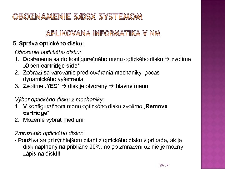 5. Správa optického disku: Otvorenie optického disku: 1. Dostaneme sa do konfiguračného menu optického