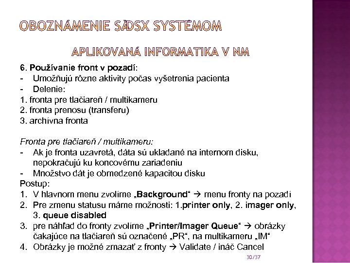 6. Používanie front v pozadí: - Umožňujú rôzne aktivity počas vyšetrenia pacienta - Delenie: