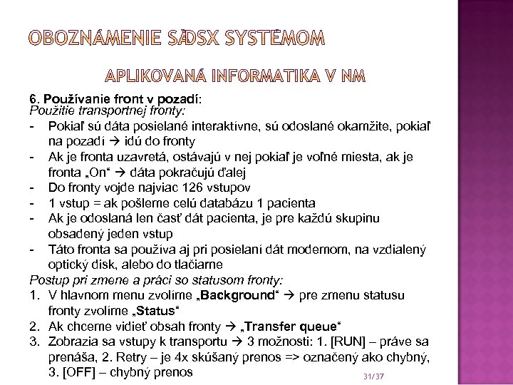 6. Používanie front v pozadí: Použitie transportnej fronty: - Pokiaľ sú dáta posielané interaktívne,