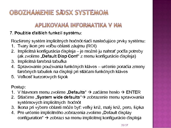 7. Použitie ďalších funkcií systému: Rozšírený systém implicitných hodnôt riadi nasledujúce prvky systému: 1.