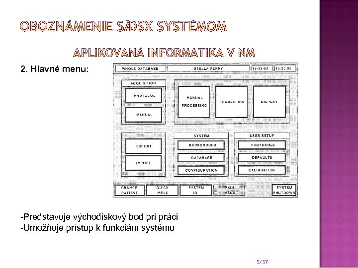 2. Hlavné menu: -Predstavuje východiskový bod pri práci -Umožňuje prístup k funkciám systému 5/37