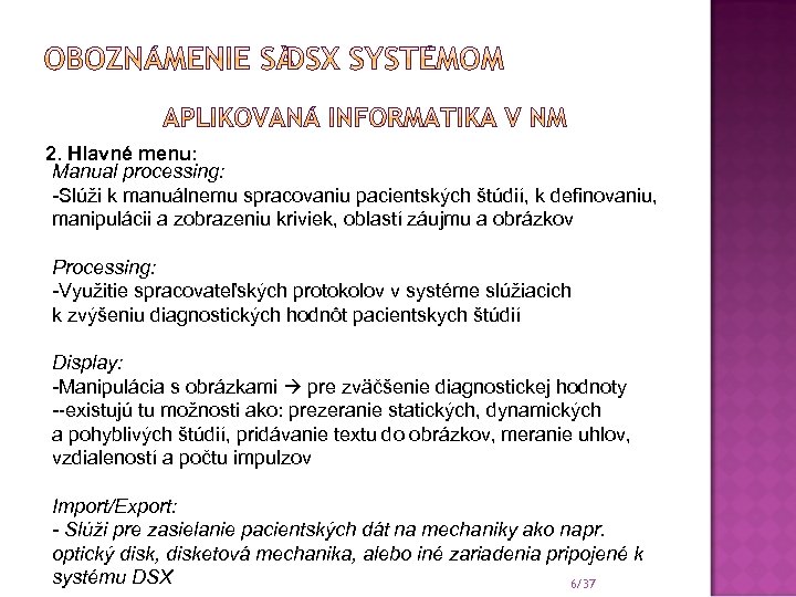2. Hlavné menu: Manual processing: -Slúži k manuálnemu spracovaniu pacientských štúdií, k definovaniu, manipulácii