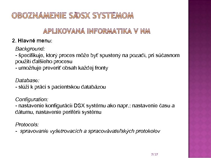 2. Hlavné menu: Background: - špecifikuje, ktorý proces môže byť spustený na pozadí, pri