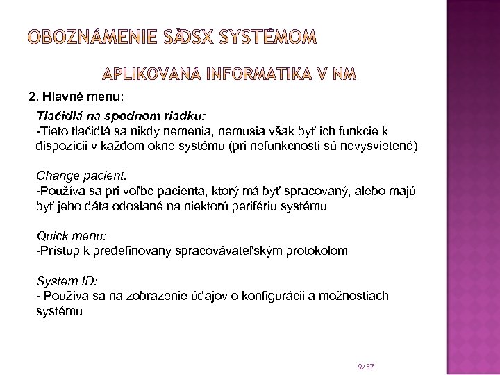 2. Hlavné menu: Tlačidlá na spodnom riadku: -Tieto tlačidlá sa nikdy nemenia, nemusia však