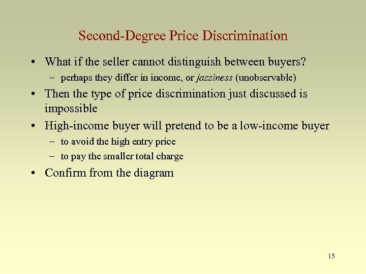 Second-Degree Price Discrimination • What if the seller cannot distinguish between buyers? – perhaps