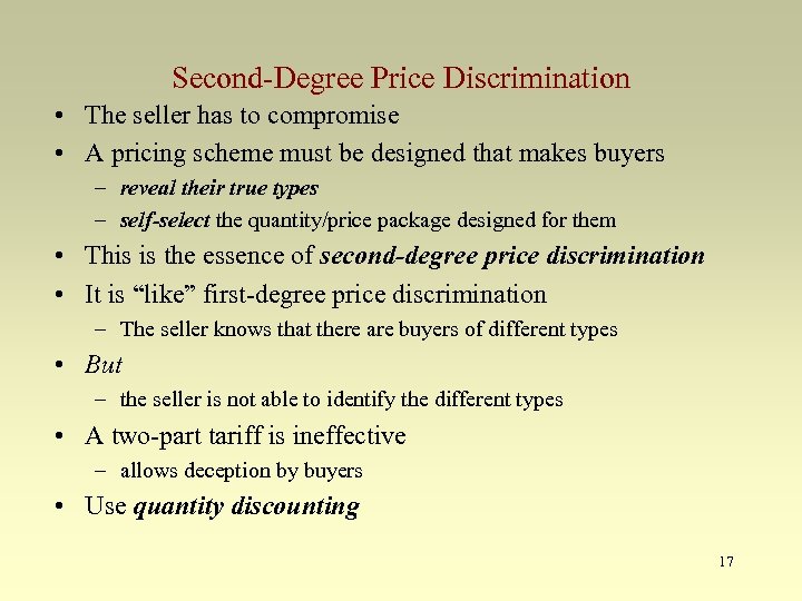 Second-Degree Price Discrimination • The seller has to compromise • A pricing scheme must