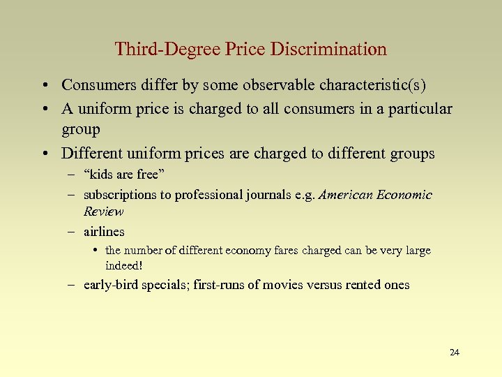 Third-Degree Price Discrimination • Consumers differ by some observable characteristic(s) • A uniform price