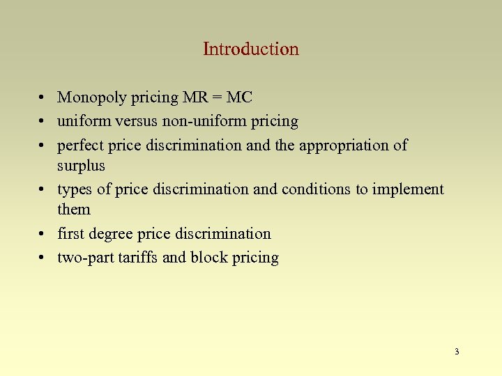 Introduction • Monopoly pricing MR = MC • uniform versus non-uniform pricing • perfect