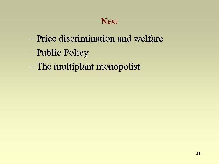 Next – Price discrimination and welfare – Public Policy – The multiplant monopolist 31