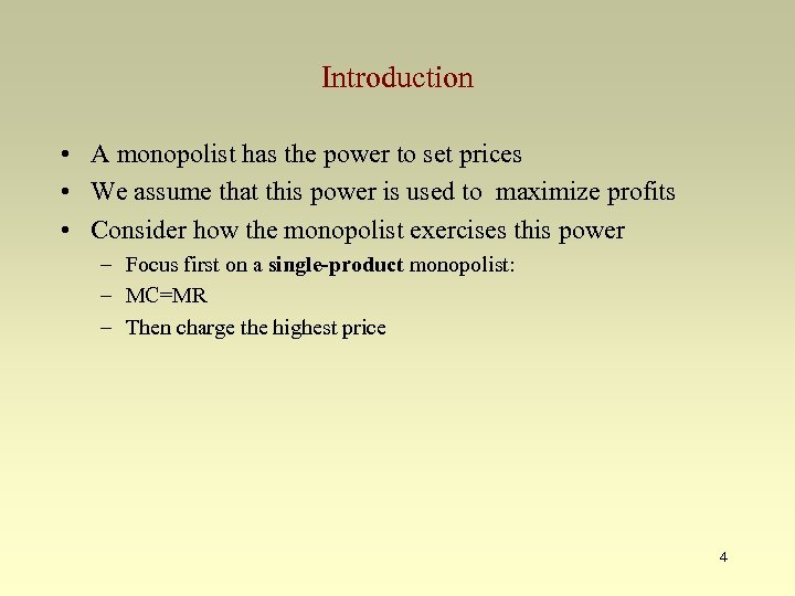 Introduction • A monopolist has the power to set prices • We assume that