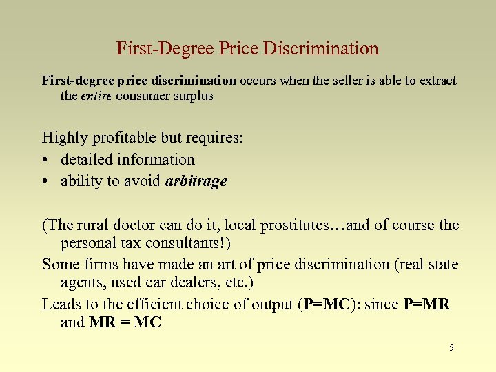 First-Degree Price Discrimination First-degree price discrimination occurs when the seller is able to extract