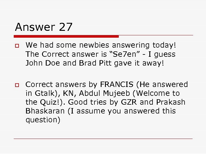 Answer 27 o o We had some newbies answering today! The Correct answer is