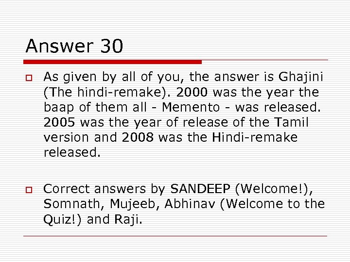 Answer 30 o o As given by all of you, the answer is Ghajini