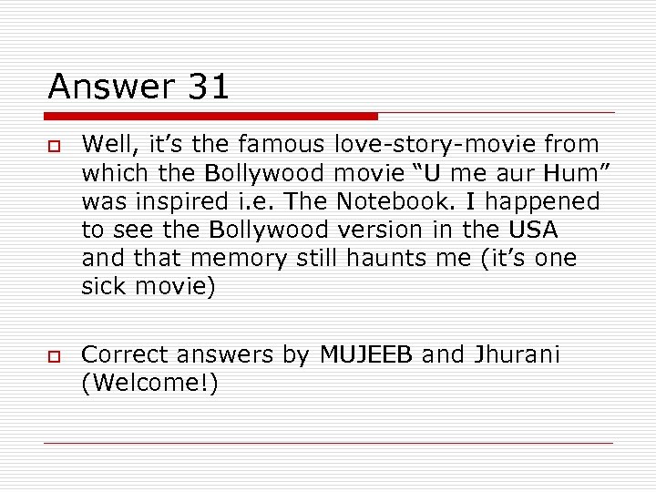 Answer 31 o o Well, it’s the famous love-story-movie from which the Bollywood movie