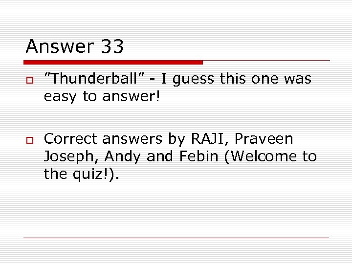 Answer 33 o o ”Thunderball” - I guess this one was easy to answer!