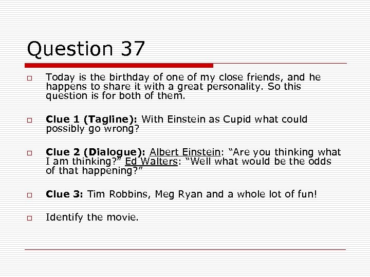 Question 37 o o o Today is the birthday of one of my close
