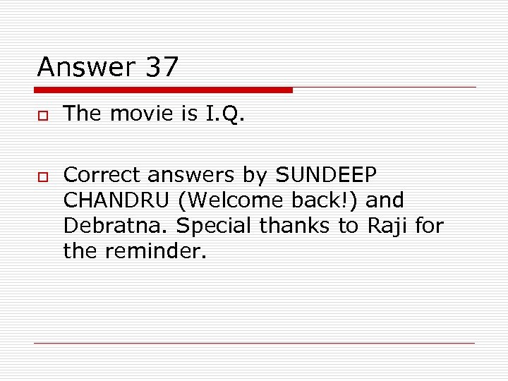 Answer 37 o o The movie is I. Q. Correct answers by SUNDEEP CHANDRU