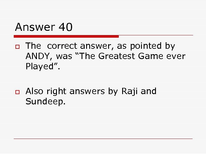Answer 40 o o The correct answer, as pointed by ANDY, was “The Greatest