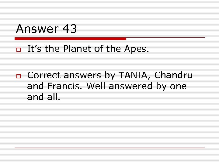 Answer 43 o o It’s the Planet of the Apes. Correct answers by TANIA,