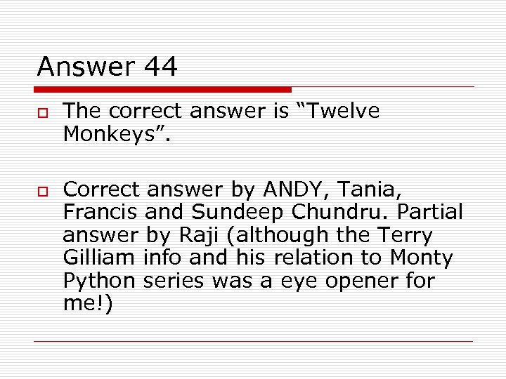 Answer 44 o o The correct answer is “Twelve Monkeys”. Correct answer by ANDY,