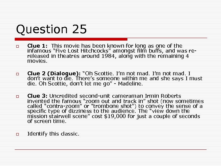 Question 25 o o Clue 1: This movie has been known for long as