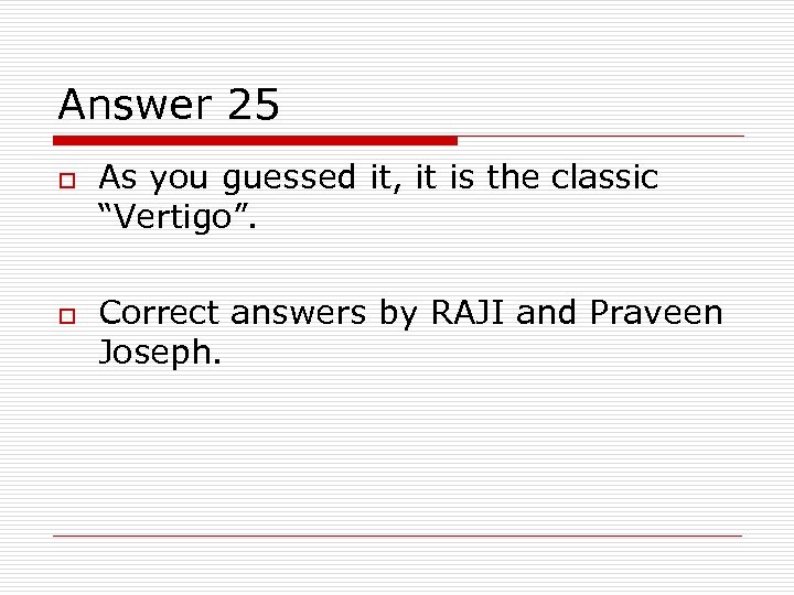 Answer 25 o o As you guessed it, it is the classic “Vertigo”. Correct