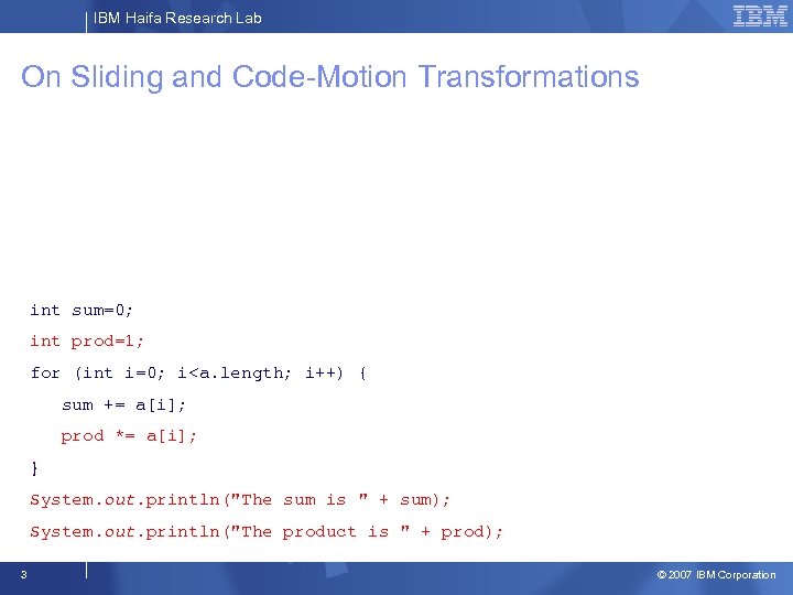 IBM Haifa Research Lab On Sliding and Code-Motion Transformations int sum=0; int prod=1; for