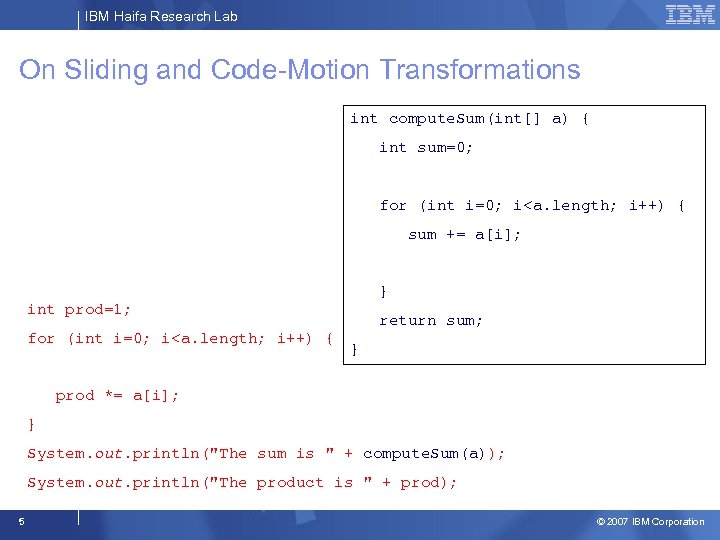 IBM Haifa Research Lab On Sliding and Code-Motion Transformations int compute. Sum(int[] a) {